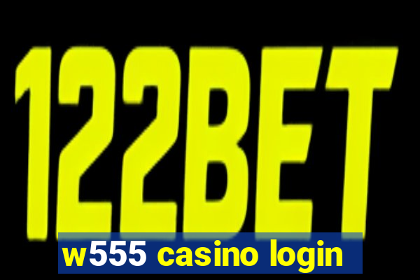 w555 casino login